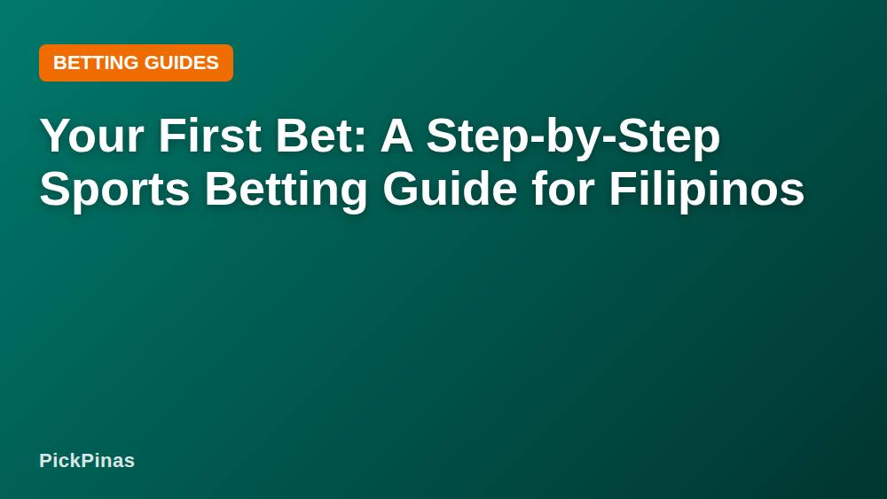 Your First Bet: A Step-by-Step Sports Betting Guide for Filipinos