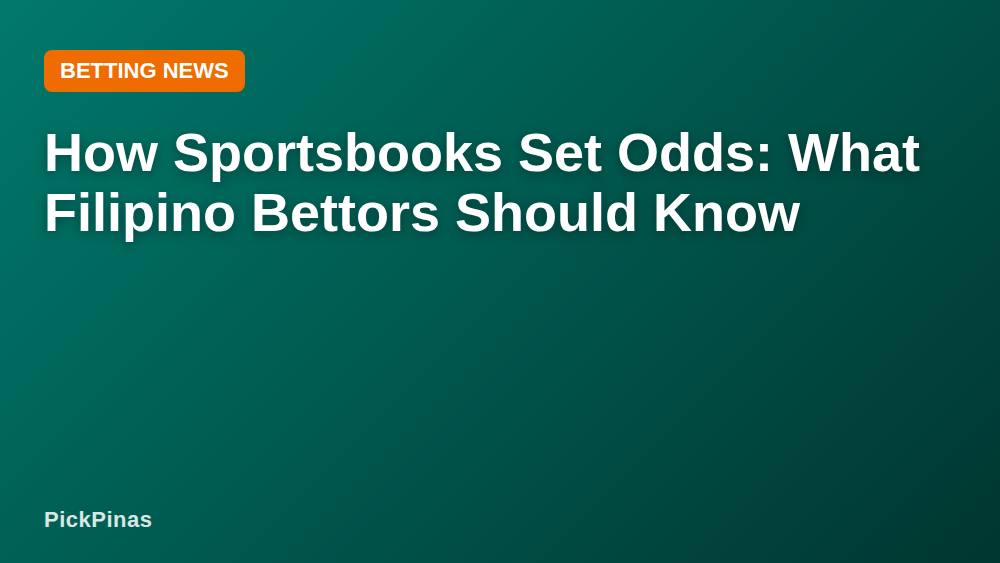 How Sportsbooks Set Odds: What Filipino Bettors Should Know