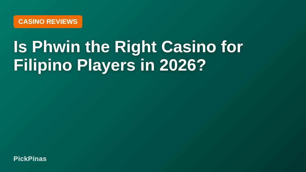 Is Phwin the Right Casino for Filipino Players in 2026?