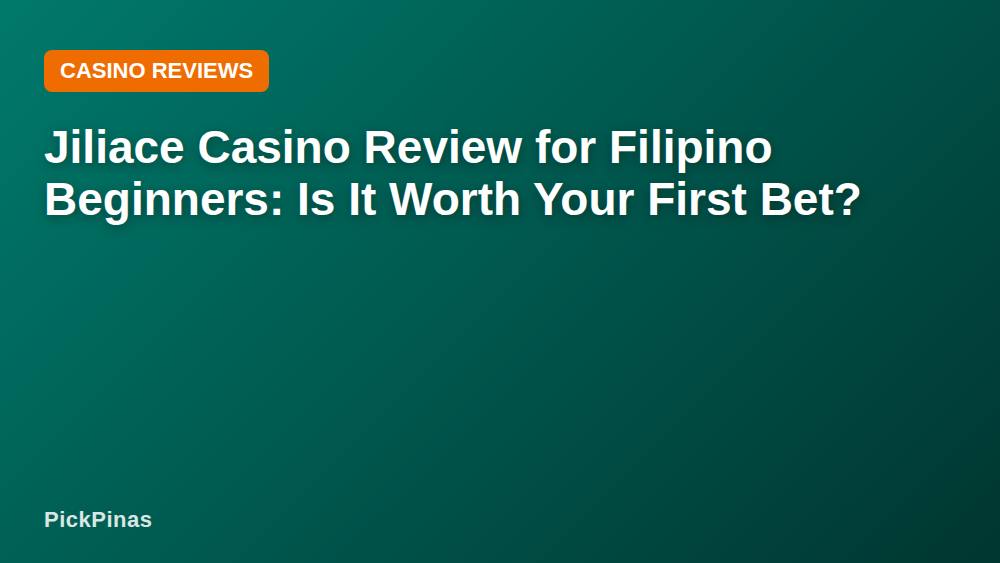 Jiliace Casino Review for Filipino Beginners: Is It Worth Your First Bet?