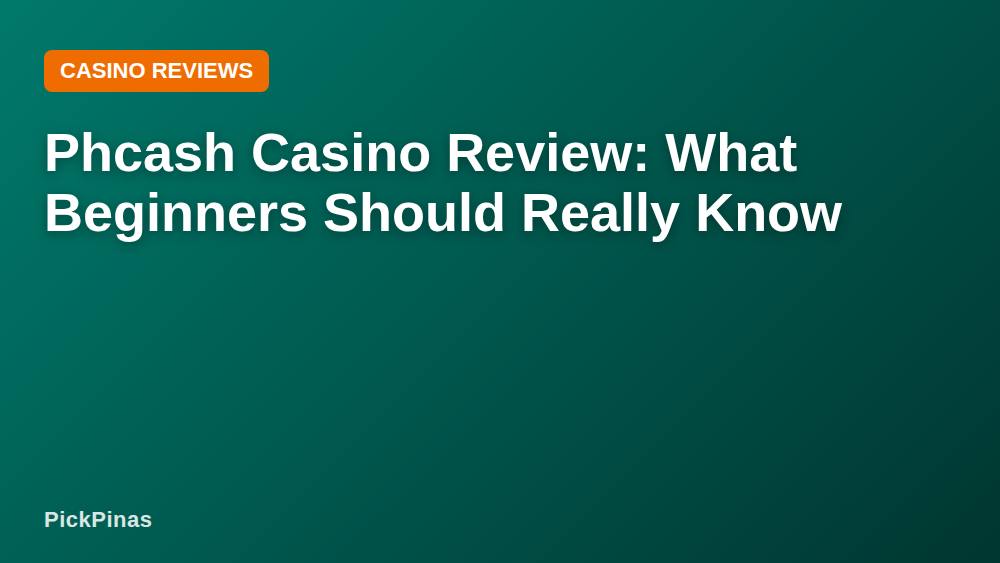 Phcash Casino Review: What Beginners Should Really Know