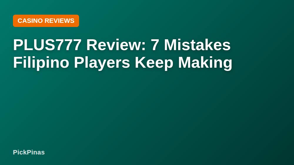 PLUS777 Review: 7 Mistakes Filipino Players Keep Making