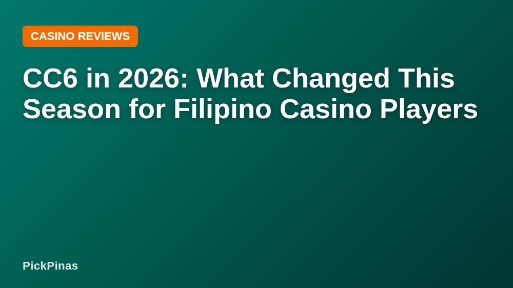 CC6 in 2026: What Changed This Season for Filipino Casino Players
