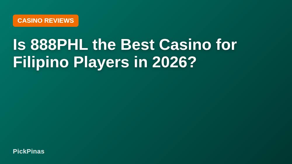 Is 888PHL the Best Casino for Filipino Players in 2026?