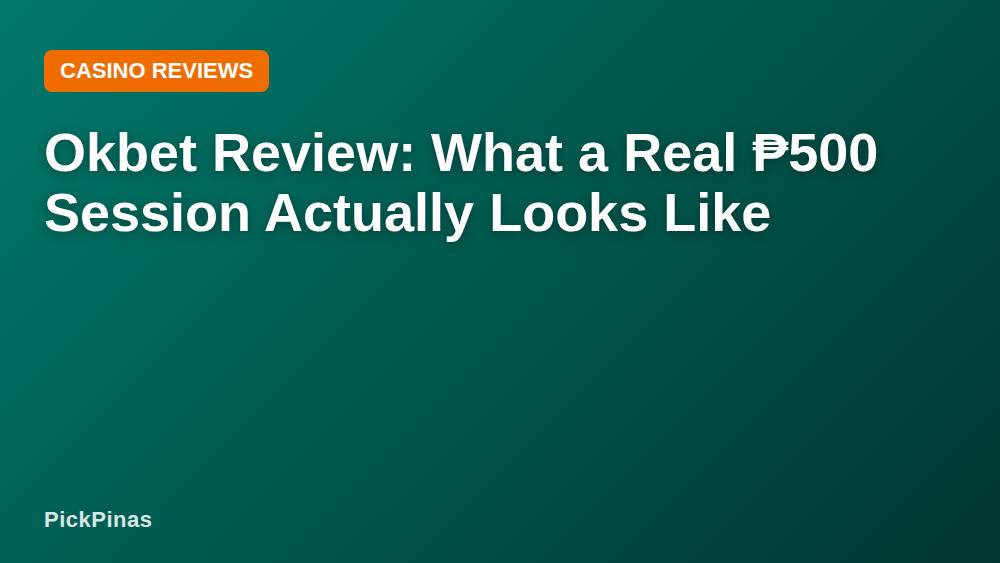 Okbet Review: What a Real ₱500 Session Actually Looks Like
