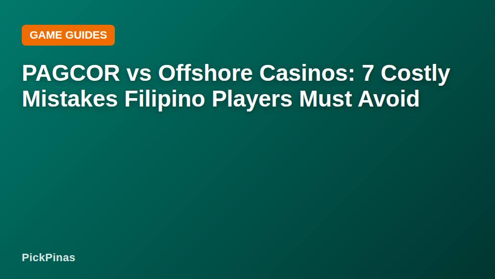 PAGCOR vs Offshore Casinos: 7 Costly Mistakes Filipino Players Must Avoid