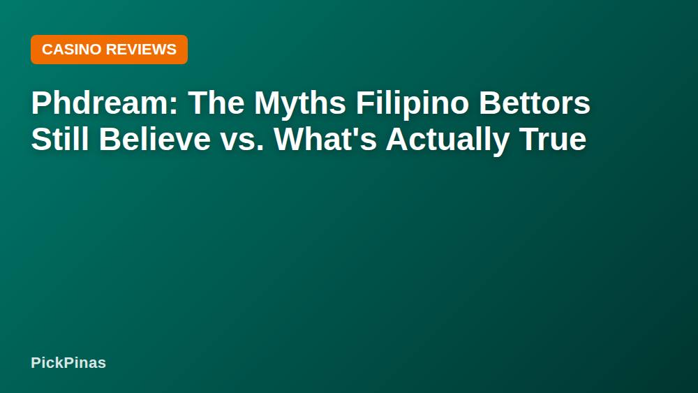 Phdream: The Myths Filipino Bettors Still Believe vs. What's Actually True