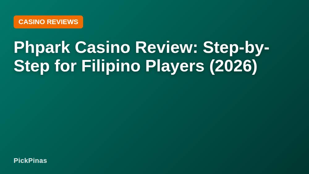 Phpark Casino Review: Step-by-Step for Filipino Players (2026)
