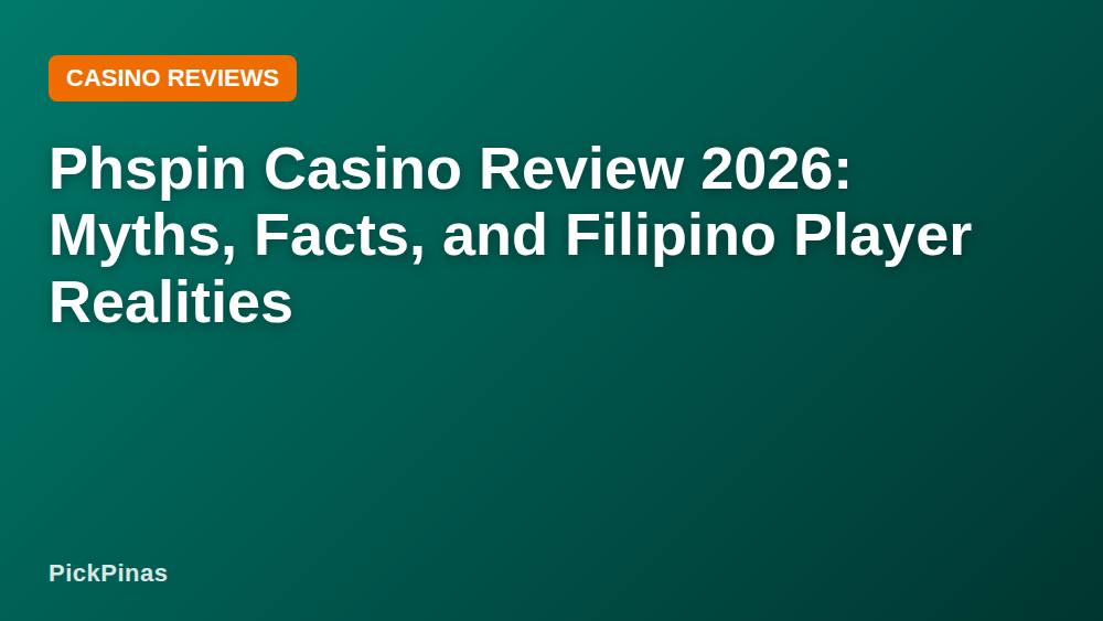 Phspin Casino Review 2026: Myths, Facts, and Filipino Player Realities